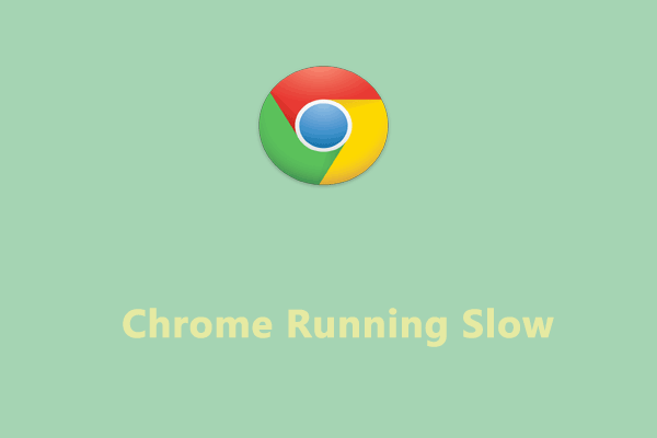 How to Fix Google Chrome Running Slow on Windows 10/11?