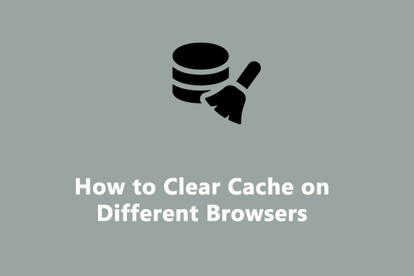 How to Clear Cache on Chrome, Edge, Opera, and Firefox?