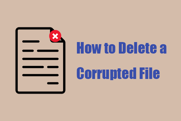 How to Delete a Corrupted File? Multiple Methods for You!