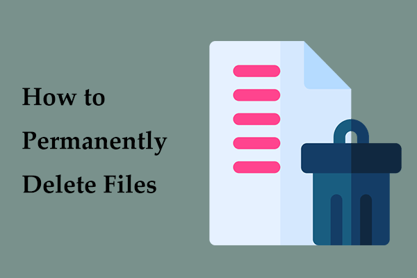 How to Permanently Delete Files in Win11/10/8/7 Without Recovery