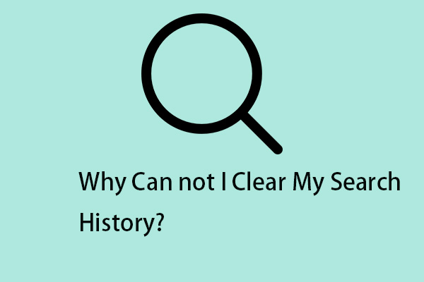 Why Can’t I Clear My Search History? Here Are Reasons and Fixes!