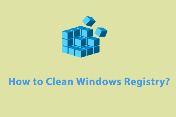 How to Clean Windows Registry Safely? 4 Ways Available Here!
