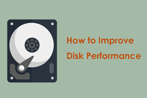 How to Improve Disk Performance in Windows 10/11? 7 Ways!
