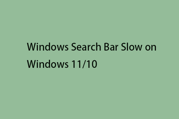 Is Windows Search Bar Slow on Windows 11/10? Here Are the Fixes!