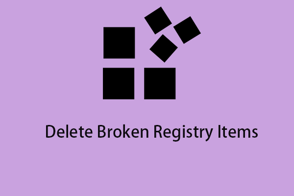 How to Delete Broken Registry Items? Follow the 5 Methods!
