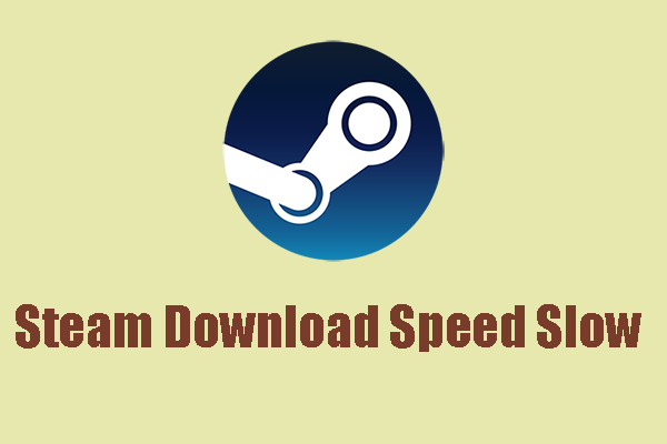Is Steam Download Speed Slow? Here Is the Way to Fix It!