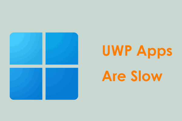 How to Fix UWP App Slow in Windows 11/10? 5 Ways to Try!