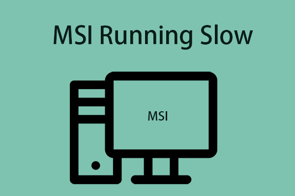 Is MSI Running Slow? Follow the Post to Fix the Annoying Issue!