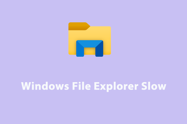 How to Fix Windows File Explorer Slow?