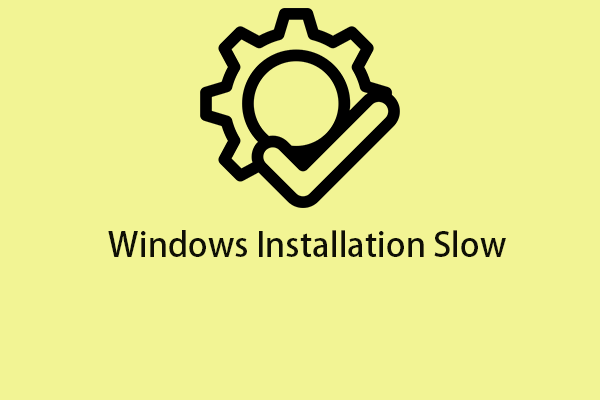 Is Windows Installation Slow? Here Is How to Fix the Issue!