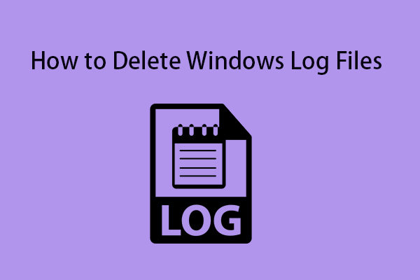 How to Delete Windows Log Files on Windows? Follow This Guide!
