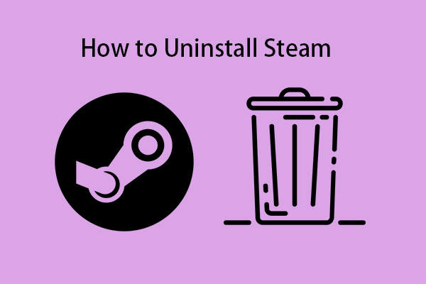 How to Uninstall Steam/a Steam Game? Follow the Guide!