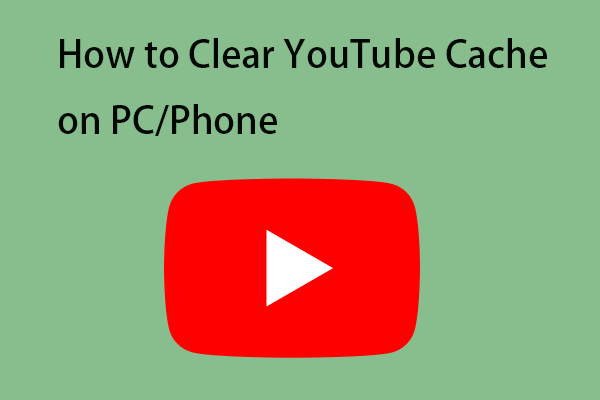 How to Clear YouTube Cache on PC/Phone? Follow the Guide!