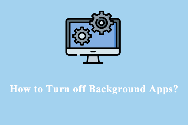 5 Ways - How to Turn off Background Apps on Windows 10/11?