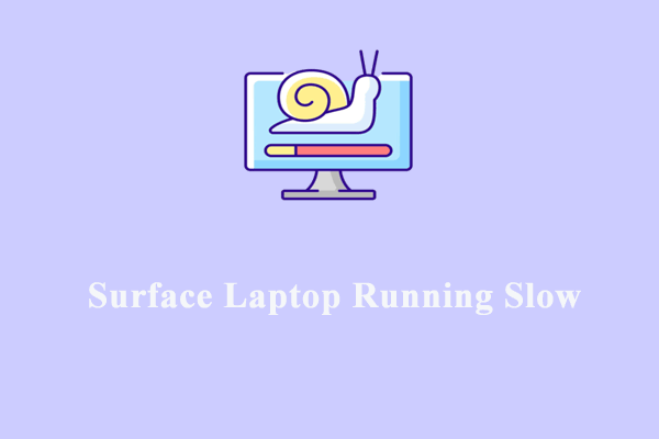 How to Fix Surface Laptop Runing Slow on Windows 10/11?