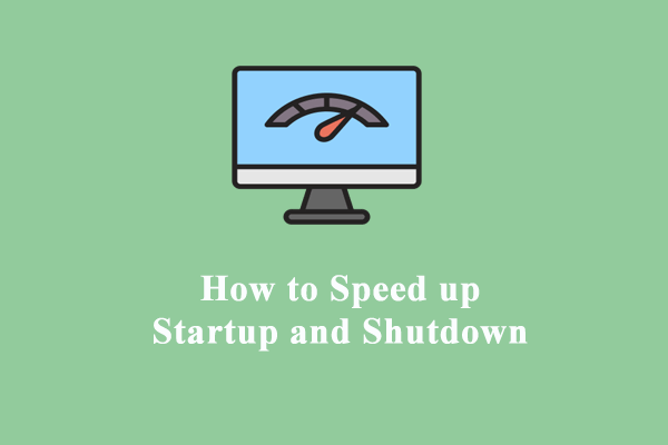 How to Speed up Startup and Shutdown on Windows 10/11?