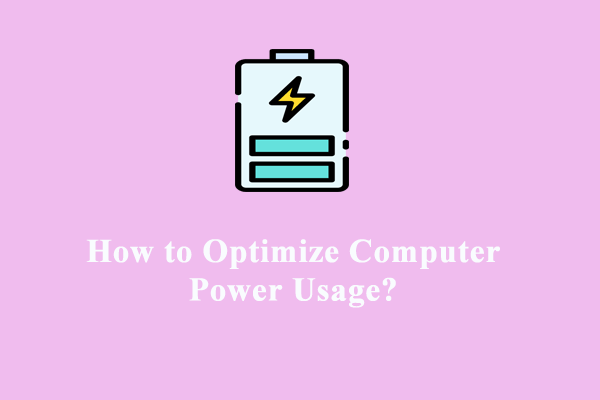 How to Optimize Computer Power Usage on Windows 10/11? Look Here!