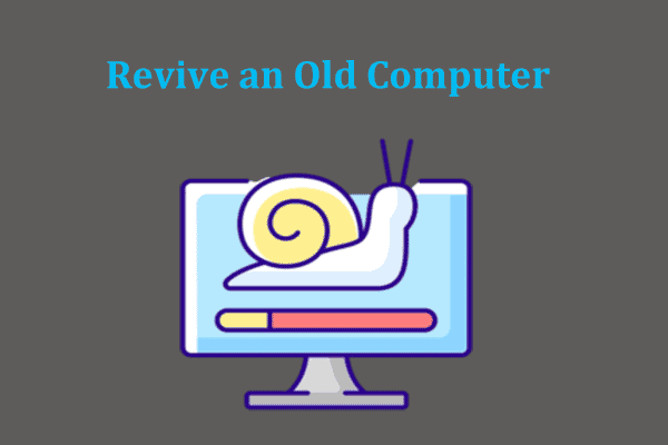 How to Revive an Old Computer to Turn It into a New One?