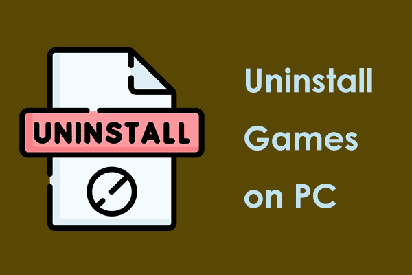 How to Uninstall Games on PC Windows 11/10? 6 Ways Available!