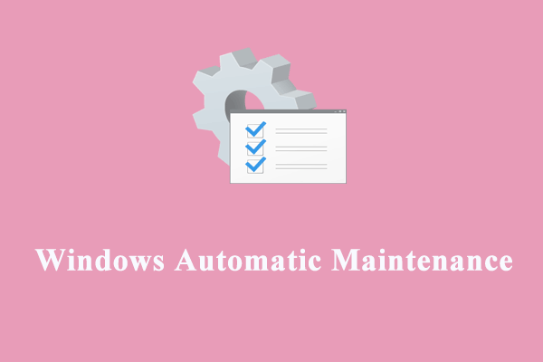 Everything You Should Know About Windows Automatic Maintenance