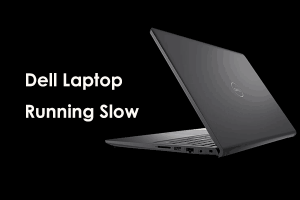 Why Is Dell Laptop Running Slow Windows 10/11 & How to Speed Up?