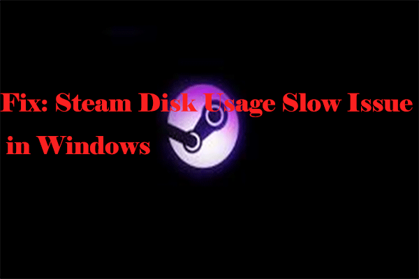 Fix: Steam Disk Usage Slow Issue in Windows [9 Quick Fixes]