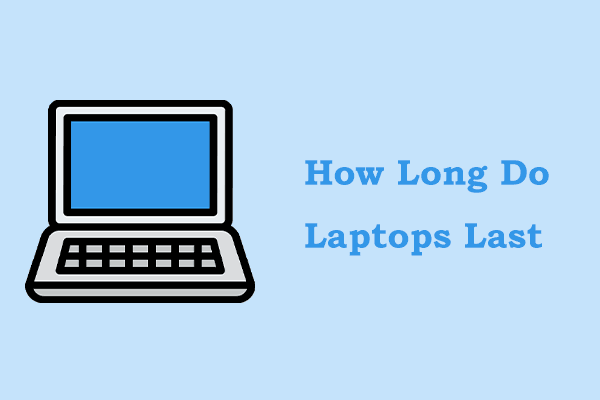 How Long Do Laptops Last? Find an Answer/Ways to Extend Lifespan