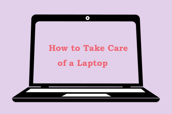 How to Take Care of a Laptop to Ensure Longevity? Ultimate Guide!