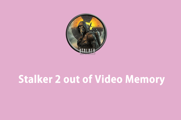 Stalker 2 out of Video Memory on PC? A Quick Guide