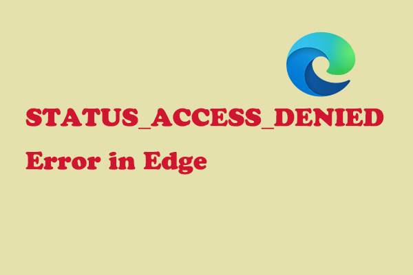 Anyone with STATUS_ACCESS_DENIED Error in Edge? Solve It Now