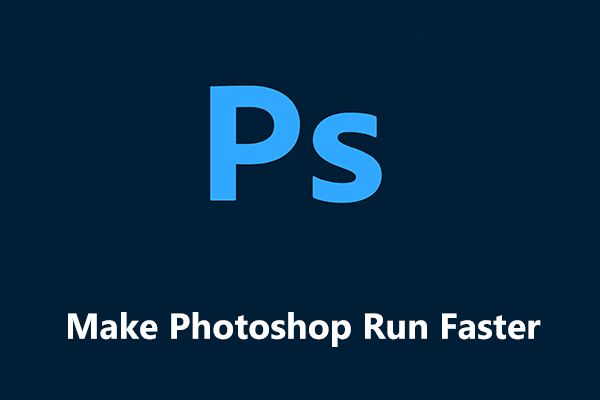 How to Make Photoshop Run Faster? Watch the Pro Guide with 6 Ways