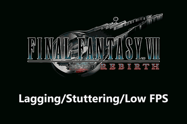 Final Fantasy 7 Rebirth Lagging/Stuttering/Low FPS, Quick Fix