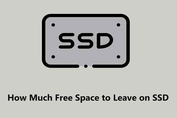 How Much Free Space to Leave on SSD? Find the Answer Here!