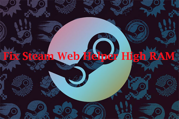 A Full Guide on How to Fix Steam Web Helper High RAM