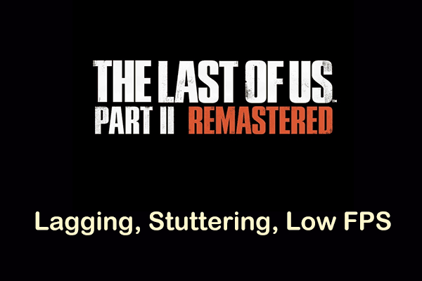Fixed – The Last of Us Part 2 Remastered Lagging/Stuttering/Low FPS