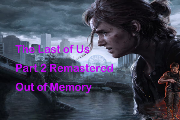 The Last of Us Part 2 Remastered Out of Memory – Quick Fix