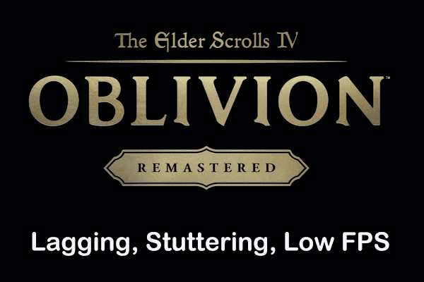 Oblivion Remastered Lagging/Stuttering/Low FPS, Tips to Boost It