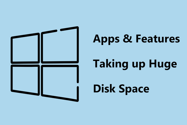 Apps & Features Taking up Huge Disk Space in Win11/10, Top Fixes