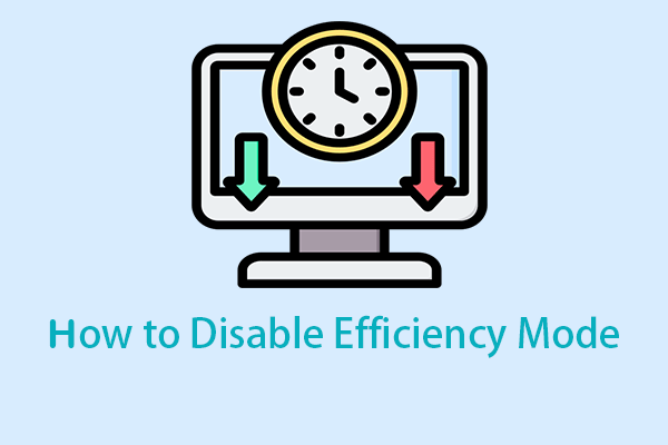 Want to Disable Efficiency Mode to Boost PC? 4 Easy Ways